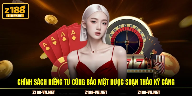 Chính sách riêng tư cùng bảo mật được soạn thảo kỹ càng