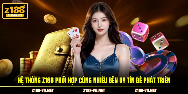 Hệ thống Z188 phối hợp cùng nhiều bên uy tín để phát triển