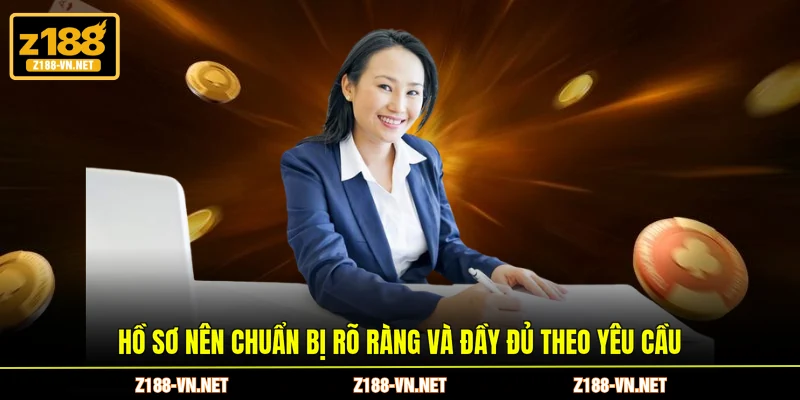 Hồ sơ nên chuẩn bị rõ ràng và đầy đủ theo yêu cầu