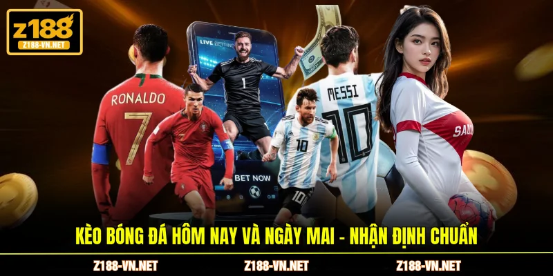Kèo bóng đá hôm nay và ngày mai