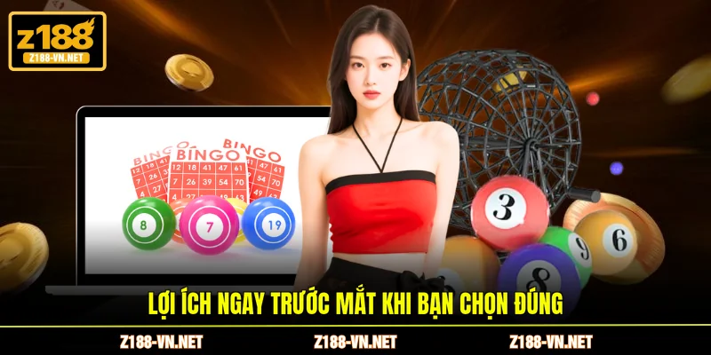 Lợi ích ngay trước mắt khi bạn chọn đúng