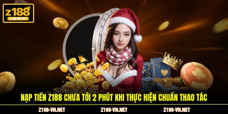 Nạp tiền Z188 chưa tới 2 phút khi thực hiện chuẩn thao tác