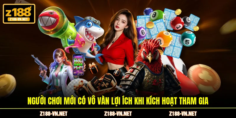 Người chơi mới có vô vàn lợi ích khi kích hoạt tham gia