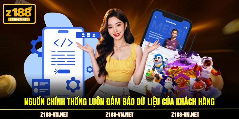 Nguồn chính thống luôn đảm bảo dữ liệu của khách hàng