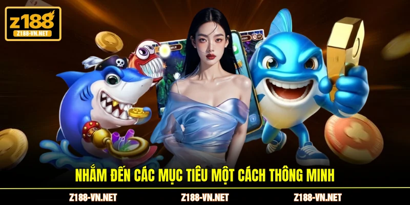 Nhắm đến các mục tiêu một cách thông minh