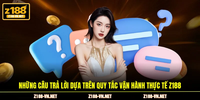 Những câu trả lời dựa trên quy tắc vận hành thực tế Z188