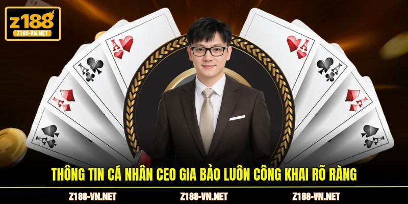 Thông tin cá nhân CEO Gia Bảo luôn công khai rõ ràng
