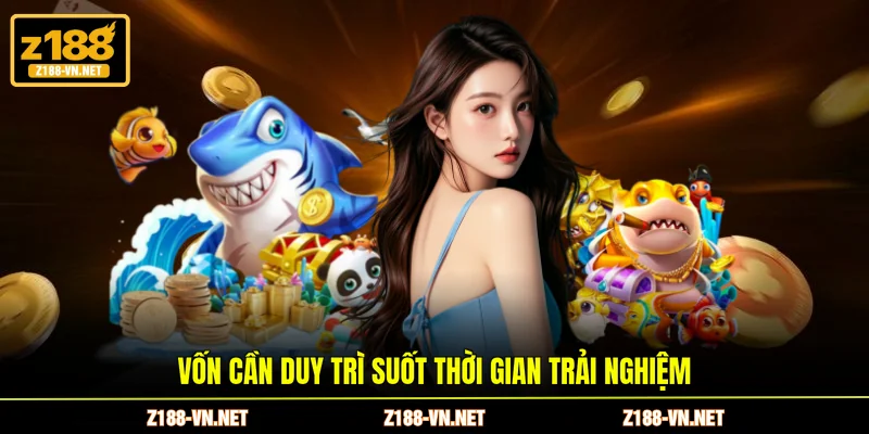 Vốn cần duy trì suốt thời gian trải nghiệm